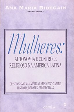 Mulheres: Autonomia e Controle Religioso na América Latina
