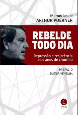 REBELDE TODO DIA: Repressão e resistência nos anos de chumbo