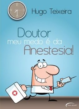 DOUTOR MEU MEDO E DA ANESTESIA!