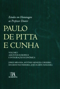 Estudos em homenagem ao professor doutor Paulo de Pitta e Cunha: assuntos europeus e integração económica