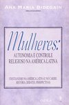 Mulheres: Autonomia e Controle Religioso na América Latina