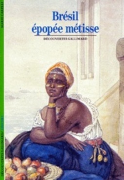 Brésil, Épopée Métisse (Découvertes Gallimard #29)