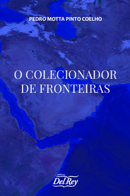 O colecionador de fronteiras: vivências e histórias (Santas Bárbaras) de um diplomata mineiro matuto