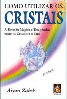 Como Utilizar os Cristais: a Relação Mágica e Terapêutica...