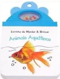 Animais Aquáticos : Livrinho de Morder & Brincar