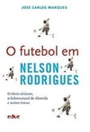 O futebol em Nelson Rodrigues: o óbvio ululante, o Sobrenatural de Almeida e outros temas