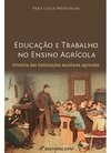 Educação e trabalho no ensino agrícola: história das instituições escolares agrícolas