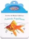 Animais Aquáticos : Livrinho de Morder & Brincar