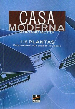 Casa Moderna: 112 Plantas para Construir Sua Casa ao Seu Gosto