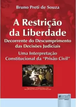 Restrição da Liberdade Decorrente do Descumprimento das Decisões Judiciais, A