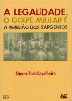 Legalidade, Golpe Militar e Rebelião dos Sargentos