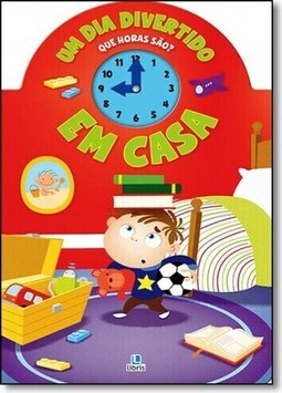Que Horas Sao - Um Dia Divertido Em Casa