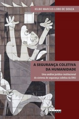 A segurança coletiva da humanidade: uma análise jurídico-institucional do sistema de segurança coletiva da ONU