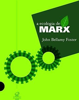 A Ecologia de Marx: Materialismo e Natureza