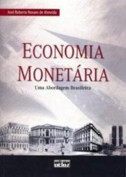 ECONOMIA MONETÁRIA: Uma Abordagem Brasileira