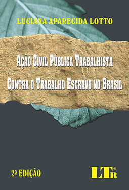 Ação civil pública trabalhista contra o trabalho escravo no Brasil