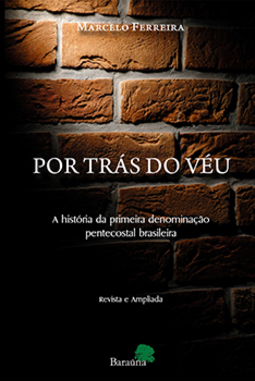Por trás do véu: A história da primeira denominação pentecostal