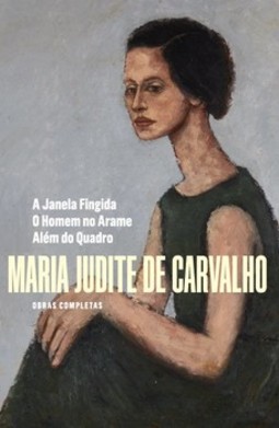 Obras de Maria Judite de Carvalho: A janela fingida - O homem no arame - Além do quadro