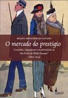 O mercado do prestígio: consumo, capitalismo e modernidade na São Paulo da "Belle Époque" (1890-1914)