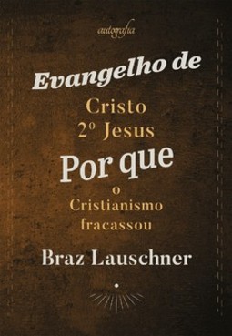 Evangelho de Cristo 2º Jesus: por que o cristianismo fracassou