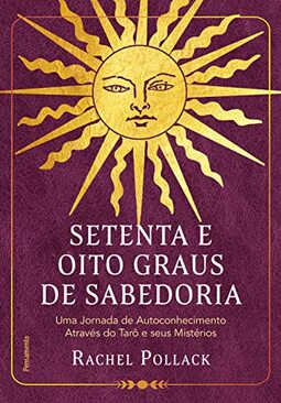 Setenta e oito graus de sabedoria: Uma jornada de autoconhecimento através do tarô e seus mistérios