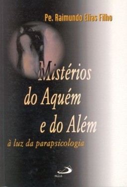 Mistérios do aquém e do além: à luz da parapsicologia