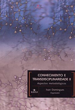 Conhecimento e Transdiciplinaridade II: Aspectos Metodológicos