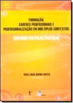 FORMACAO, SABERES PROFISSIONAIS E PROFISSIONALIZACAO EM MULTIPLOS CONTEXTOS