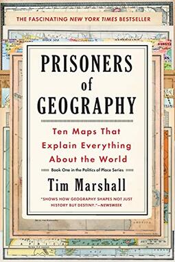 Prisoners of Geography, 1: Ten Maps That Explain Everything about the World