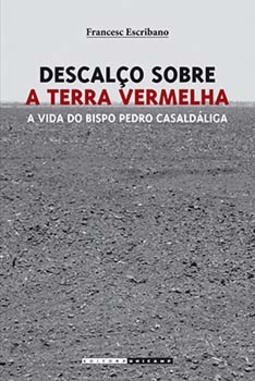 Descalço sobre a terra vermelha: a vida do bispo Pedro Casaldáliga