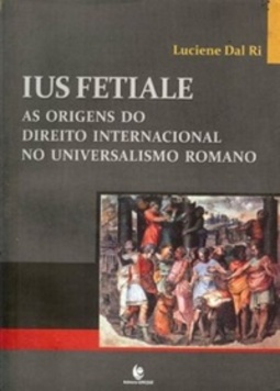Ius Festiale As Origens do Direito Internacional no Universalismo Romano