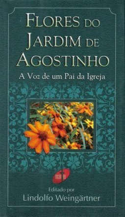 Flores do Jardim de Agostinho: a Voz de um Pai da Igreja