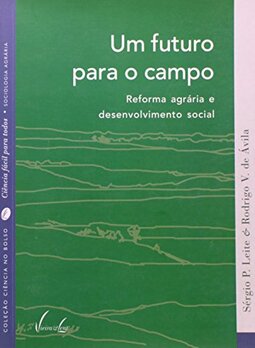 Um Futuro Para O Campo. Reforma Agrária E Desenvolvimento Social