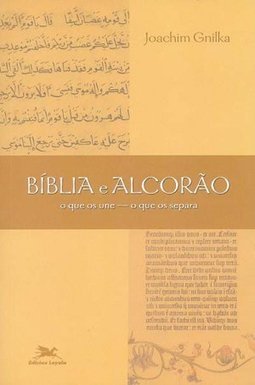 Bíblia e Alcorão: o que os Une - o que os Separa