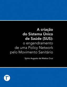 A criação do Sistema Único de Saúde (SUS): o engendramento de uma policy network pelo movimento sanitário