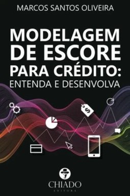 Modelagem de Escore para crédito: entenda e desenvolva