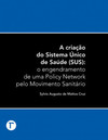 A criação do Sistema Único de Saúde (SUS): o engendramento de uma policy network pelo movimento sanitário