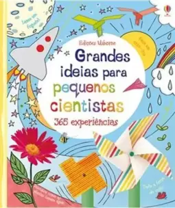 Grandes Ideias para Pequenos Cientistas: 365 Exper