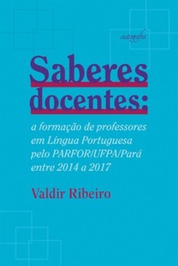 Saberes docentes: a formação de professores em Língua Portuguesa pelo PARFOR/UFPA/Pará entre 2014 a 2017