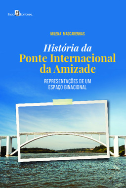 História da Ponte Internacional da Amizade: representações de um espaço binacional