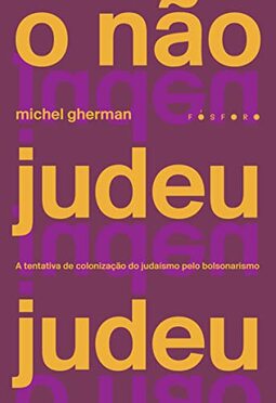 O não judeu judeu: A tentativa de colonização do judaísmo pelo bolsonarismo