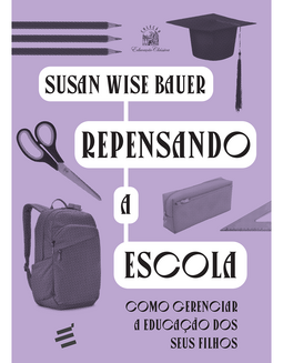 Repensando a escola: como gerenciar a educação de seus filhos