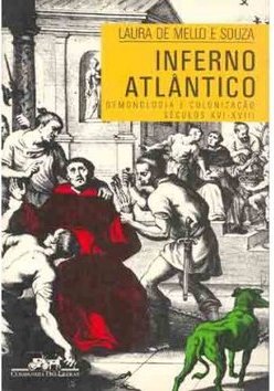 Inferno Atlântico: Demonologia e Colonização Século XVI-XVIII