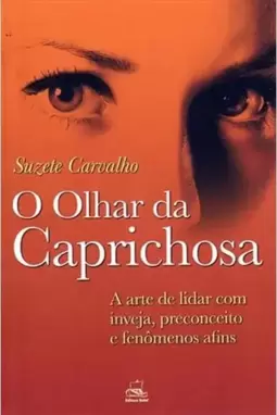 Olhar da Caprichosa, o - a Arte de Lidar com Inveja, Preconceito e Fenomenos Afins