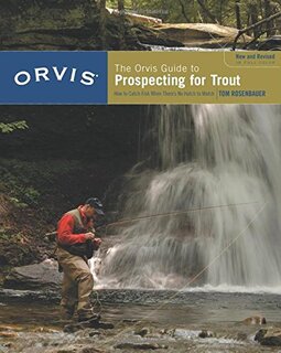 Orvis Guide to Prospecting for Trout, New and Revised: How to Catch Fish When There's No Hatch to Match