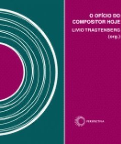 O OFICIO DO COMPOSITOR HOJE