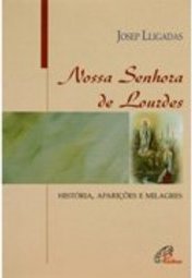 Nossa Senhora de Lourdes: História, Aparições e Milagres