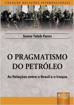 Pragmatismo do Petróleo, O - As Relações entre o Brasil e o Iraque