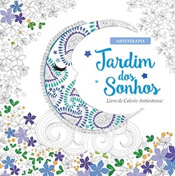 Jardim dos sonhos: livro de colorir antiestresse