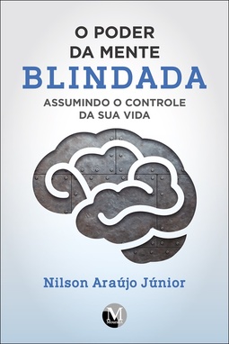O poder da mente blindada: assumindo o controle da sua vida